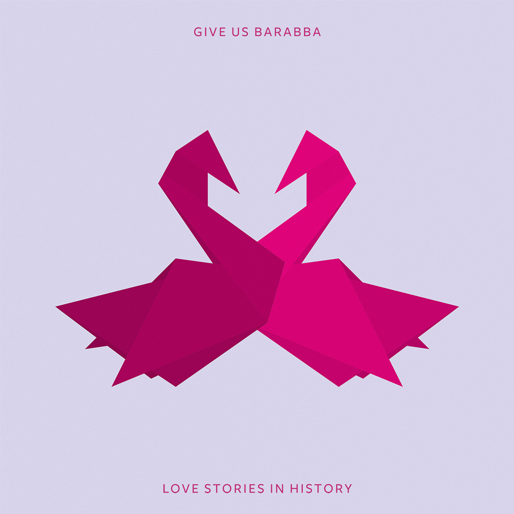 Give Us Barabba - Love Stories In History
